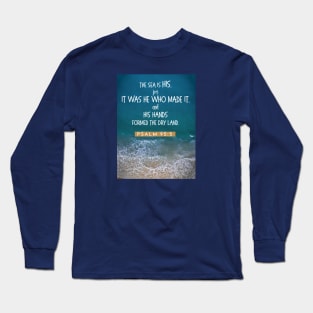 The sea is His Psalm 95:5 Long Sleeve T-Shirt